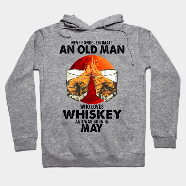 Never Underestimate An Old May Man Who Loves Whiskey Hoodie by trainerunderline